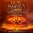 How Women Saved Civilization: Lollipop's Tale Audiobook