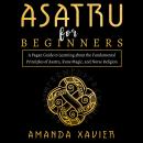 Asatru For Beginners: A Pagan Guide to Learning about the  Fundamental Principles of Asatru, Rune  M Audiobook