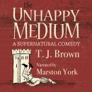 The Unhappy Medium: A Supernatural Comedy Audiobook