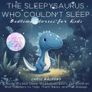 Cover of The Sleepysaurus Who Couldn´t Sleep: Bedtime Stories for Kids: A Cozy Guided Sleep Meditation Story for Children and Toddlers to Help Them Relax and Fall Asleep