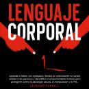 [Spanish] - Lenguaje Corporal: Aprende a hablar con cualquiera, domina la comunicación no verbal, an Audiobook