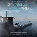 Submarines and the World Wars: The History of Submarine Warfare in World War I and World War II Audiobook