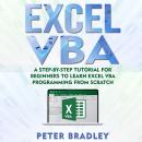 Excel VBA: A Step-By-Step Tutorial For Beginners To Learn Excel VBA Programming From Scratch Audiobook