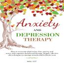Anxiety and Depression Therapy: How to Overcome Depression, Fear, Anxiety and Worry with Cognitive B Audiobook