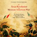The Texas Revolution and Mexican-American War: The History and Legacy of the Conflicts that Led to M Audiobook