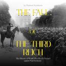 The Fall of the Third Reich: The Decisions and Battles that Spelled Doom for Nazi Germany Audiobook