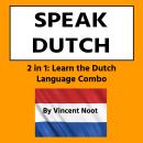 Speak Dutch: 2 in 1 Learn the Dutch Language Combo Audiobook