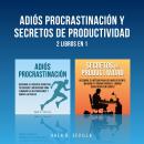 [Spanish] - Adiós Procrastinación y Secretos De Productividad: 2 Libros en 1 Audiobook