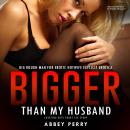 Big Rough Man for Erotic Hotwife Explicit Erotica: Bigger Than My Husband Cheating Wife Short Sex St Audiobook