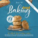 BAKING BREAD FOR BEGINNERS: THE ULTIMATE BREAD MAKING COOKBOOK. BAKE INSTANT, DELICIOUS LEAFS EASILY Audiobook