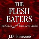 The Flesh Eaters: The World’s Deadliest Flesh-Eating Diseases Audiobook