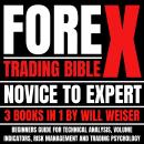 Forex Trading Bible: Novice To Expert 3 Books In 1: Beginners Guide For Technical Analysis, Volume I Audiobook