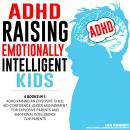 ADHD Raising Emotionally Intelligent Kids: 4 Books in 1: ADHD Raising an Explosive Child, Kid Confid Audiobook