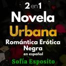 [Spanish] - 2 EN 1 NOVELA URBANA ROMÁNTICA ERÓTICA NEGRA EN ESPAÑOL: novela aventuras, novela contem Audiobook