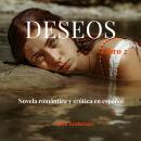 [Spanish] - DESEOS LIBRO 2: Novela romántica y erótica en español Audiobook