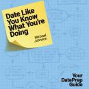 Date Like You Know What You're Doing: Your DatePrep Guide Audiobook