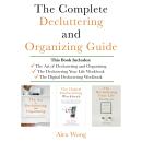 The Complete Decluttering and Organizing Guide: Includes the Art of Decluttering and Organizing, the Audiobook