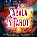 Cábala y tarot: La Guía Definitiva del tarot cabalístico, la adivinación y la astrología Audiobook