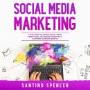 Social Media Marketing: 7 Easy Steps to Master Social Media Advertising, Influencer Marketing & Plat Audiobook