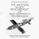 The Western Allies’ Procurement of Nazi Germany’s Technology: The History of British and American Op Audiobook