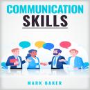 COMMUNICATION SKILLS: Learn Proven Strategies for Improving Your Listening, Speaking, and Interperso Audiobook