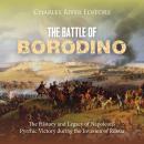 The Battle of Borodino: The History and Legacy of Napoleon’s Pyrrhic Victory during the Invasion of  Audiobook
