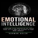 Emotional Intelligence: Learn How to Be Happier in Life, Build Your, EQ 2.0, Don’t be a Slave to You Audiobook