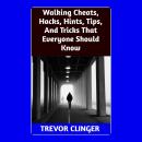 Walking Cheats, Hacks, Hints, Tips, And Tricks That Everyone Should Know Audiobook