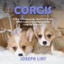 Corgis: A Dog Training Guide about Pembroke Welsh Corgi and Cardigan Welsh Corgi for Beginners Audiobook