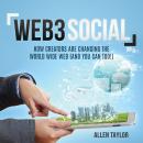 Web3 Social: How Creators Are Changing the World Wide Web (And You Can Too!) Audiobook
