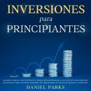 [Spanish] - Inversiones Para Principiantes 2023: Aumenta tu riqueza, vence la inflación y alcanza la Audiobook