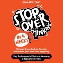 Stop Overthinking in 4 Weeks: Manage Stress, Reduce Anxiety, and Relieve your Mind from Negativity ( Audiobook
