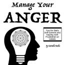 Manage Your Anger: Tips for Daily Self-Control and Coping with Frustration or Losses Audiobook