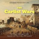 The Carlist Wars: The History and Legacy of the Spanish Civil Wars in the 19th Century Audiobook