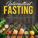 Intermittent Fasting: The Ultimate Beginner's Guide for Weight Loss and Living a Healthy Life Audiobook