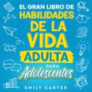 [Spanish] - El gran libro de habilidades de la vida adulta para adolescentes: Una guía completa para Audiobook