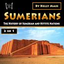 Sumerians: The History of Sumerian and Hittite Nations (2 in 1) Audiobook