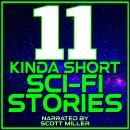11 Kinda Short Sci-Fi Stories Audiobook
