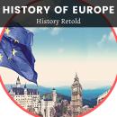 History of Europe: Europe in Turmoil During a Century of Conflict and War Audiobook