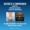 Decídete a emprender: 2 Libros en 1:  Emprende con miedo y La guía del Emprendedor: Descubre los pri Audiobook