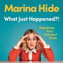 What Just Happened?!: Dispatches from Turbulent Times Audiobook