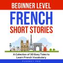 Beginner Level French Short Stories: A Collection of 30 Easy Tales to Learn French Vocabulary Audiobook