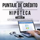 [Spanish] - Cómo Llevar Su Puntaje De Crédito De 0 a 800 y Cómo pagar su hipoteca en 6 a 8 años 2-Li Audiobook
