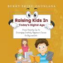 Raising Kids in Today’s Digital Age: Proven Parenting Tips for Encouraging Creativity, Happiness and Audiobook