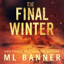 The Final Winter: A Post-Apocalyptic Survival Thriller Audiobook