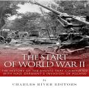 The Start of World War II: The History of the Events that Culminated with Nazi Germany’s Invasion of Audiobook