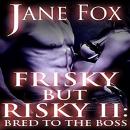 Frisky but Risky II: Bred to the Boss Audiobook