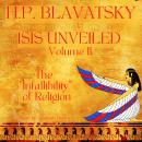 Isis Unveiled Volume 2: The 'Infallibility' of Religion Audiobook