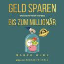 [German] - Geld sparen und clever reich werden bis zum Millionär Audiobook