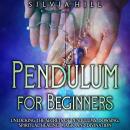 Pendulum for Beginners: Unlocking the Secrets of Pendulums, Dowsing, Spiritual Healing, Magic, and D Audiobook